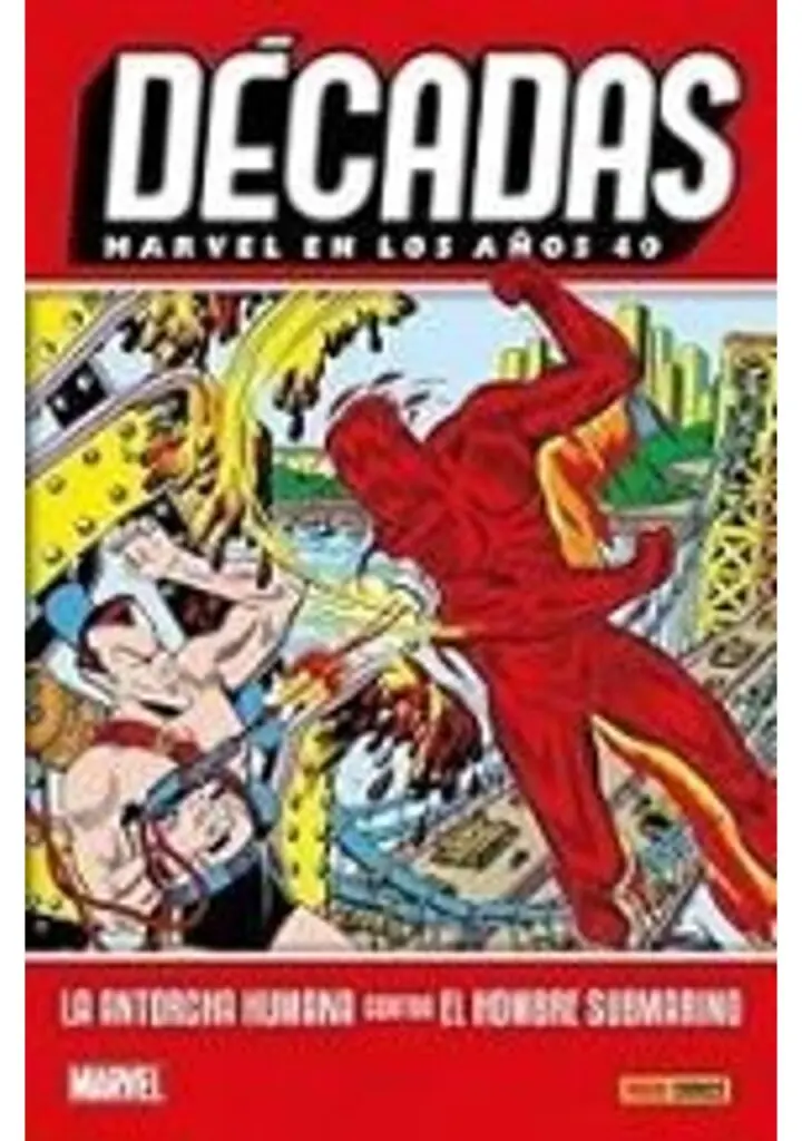 Décadas. Marvel en los Años 40: La Antorcha Humana Contra el Homb – Panini España