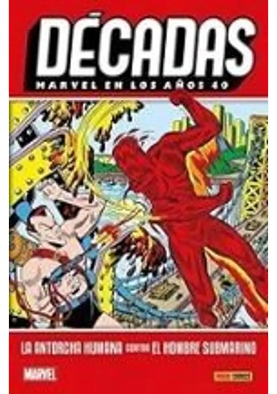 Décadas. Marvel en los Años 40: La Antorcha Humana Contra el Homb – Panini España