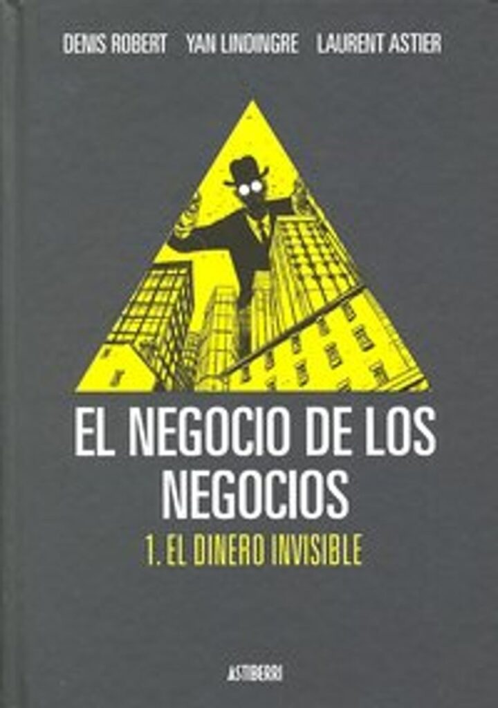 El Negocio de los Negocios 1. El Dinero Invisible – Astiberri