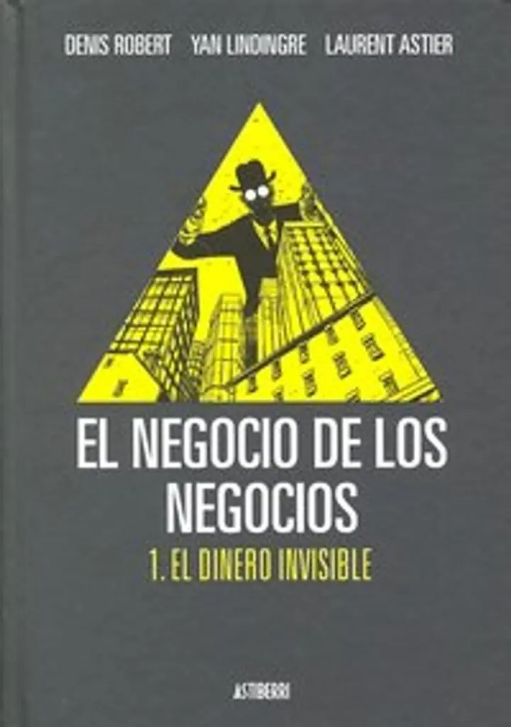 El Negocio de los Negocios 1. El Dinero Invisible – Astiberri